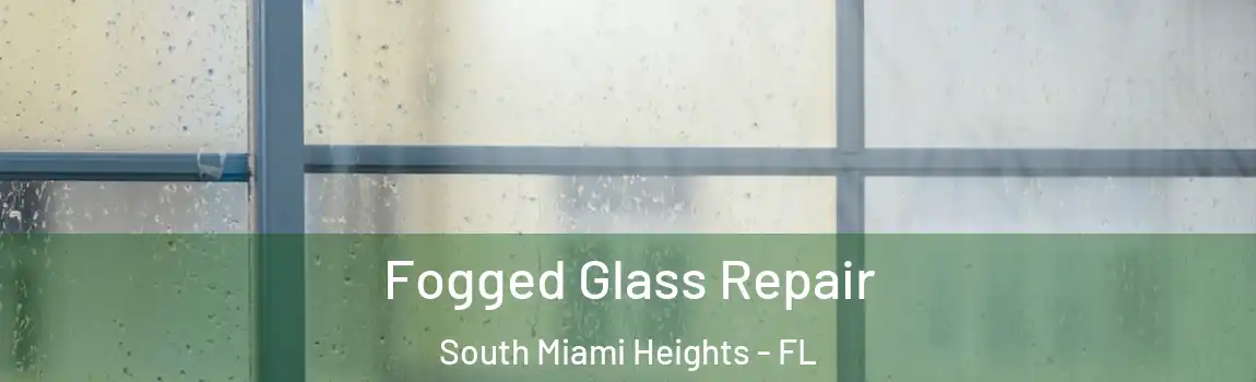 Fogged Glass Repair South Miami Heights - FL