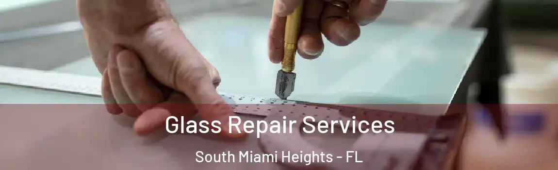 Glass Repair Services South Miami Heights - FL