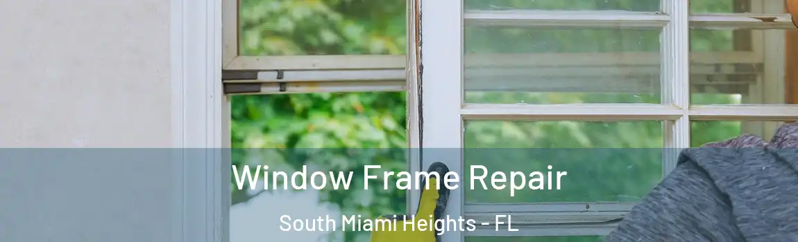 Window Frame Repair South Miami Heights - FL